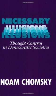  Necessary Illusions: Thought Control in Democratic Societies” -  A Sobering Examination of Truth and Manipulation